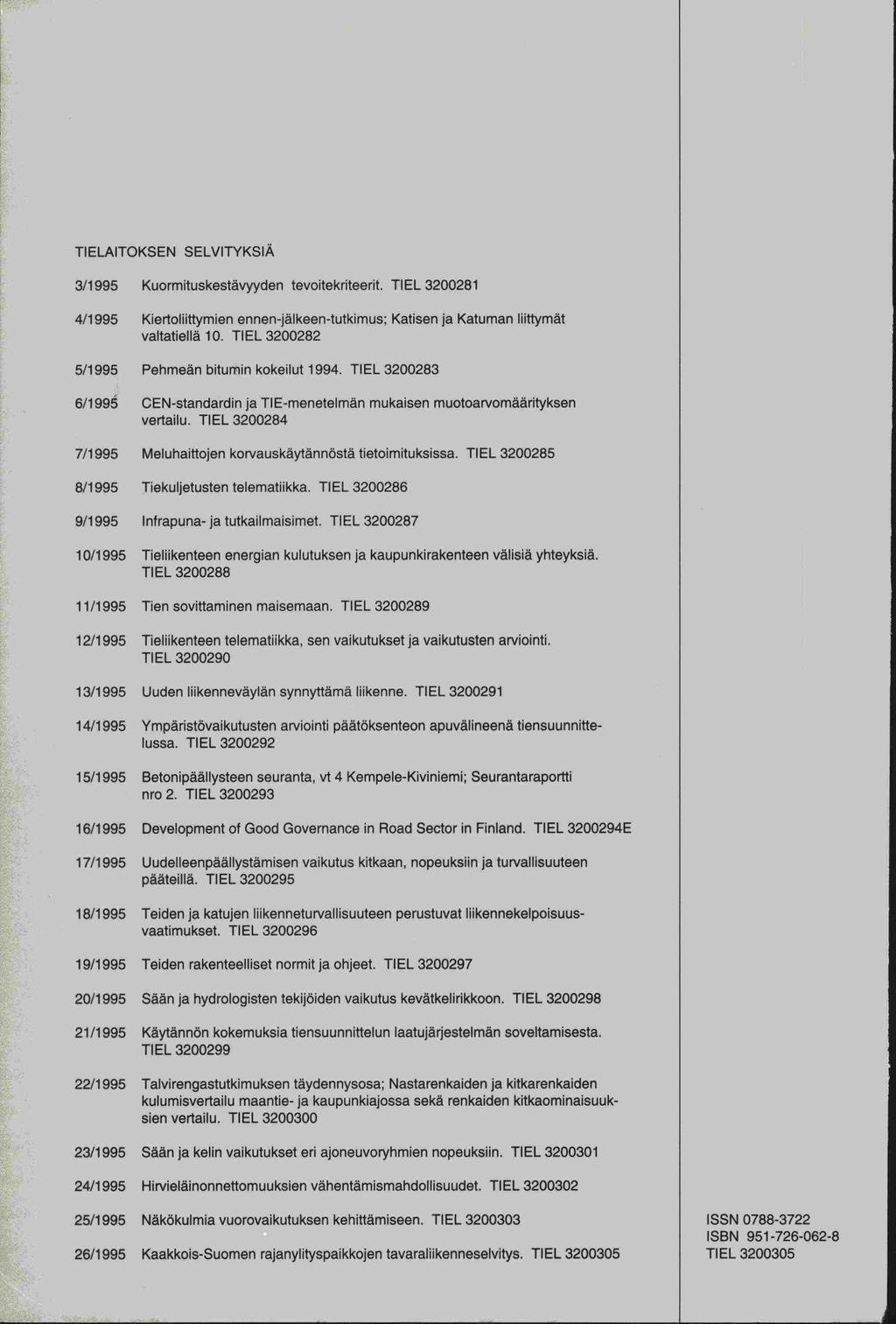 TIELAITOKSEN SELVITYKSIÄ 3/1 995 Kuormituskestävyyden tevoiteknteerit. TIEL 3200281 4/1995 Kiertoliittymien ennen-jälkeen-tutkimus; Katisen ja Katuman liittymät valtatiellä 10.