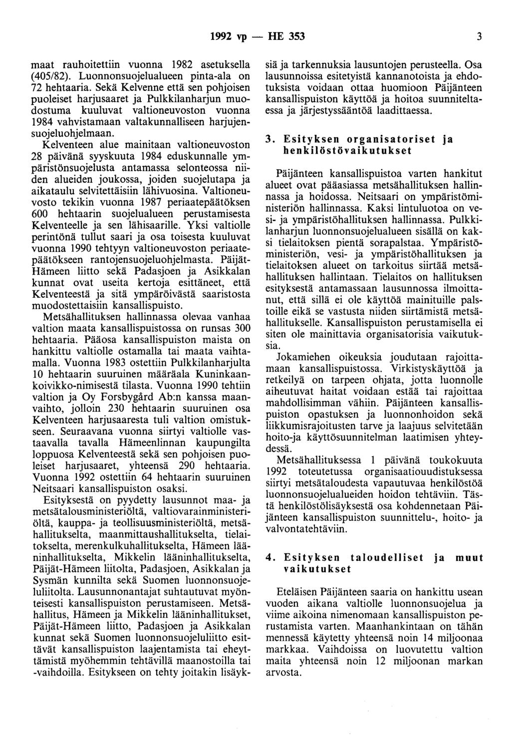 1992 vp - HE 353 3 maat rauhoitettiin vuonna 1982 asetuksella (405/82). Luonnonsuojelualueen pinta-ala on 72 hehtaaria.