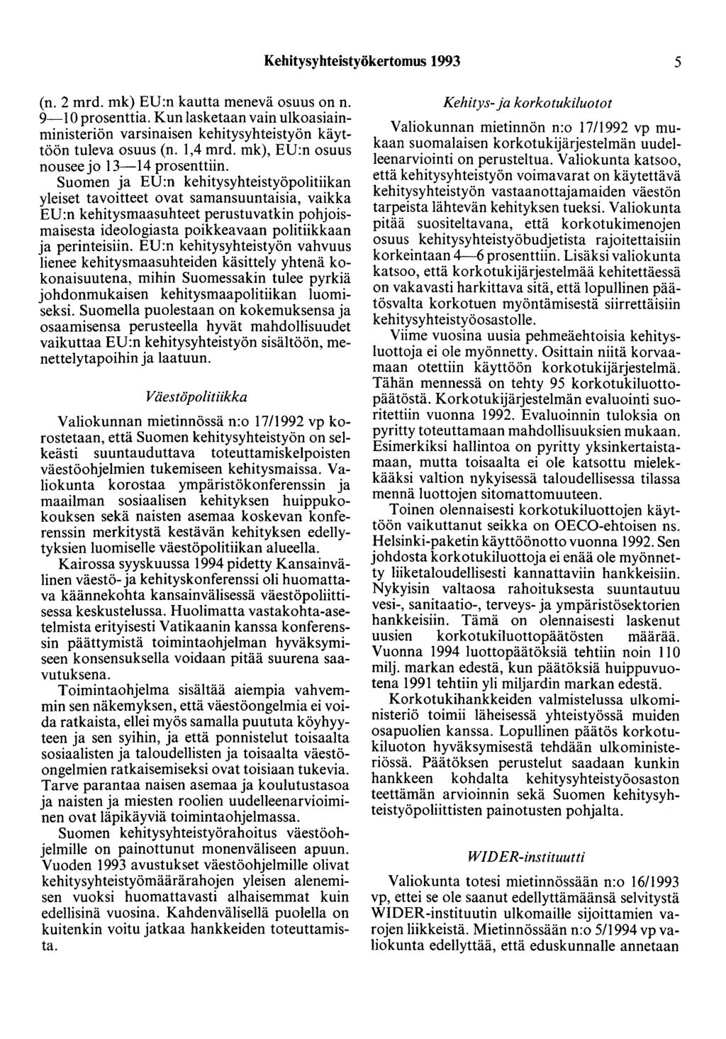 Kehitysyhteistyökertomus 1993 5 (n. 2 mrd. mk) EU:n kautta menevä osuus on n. 9-10 prosenttia. Kun lasketaan vain ulkoasiainministeriön varsinaisen kehitysyhteistyön käyttöön tuleva osuus (n. 1,4 mrd.