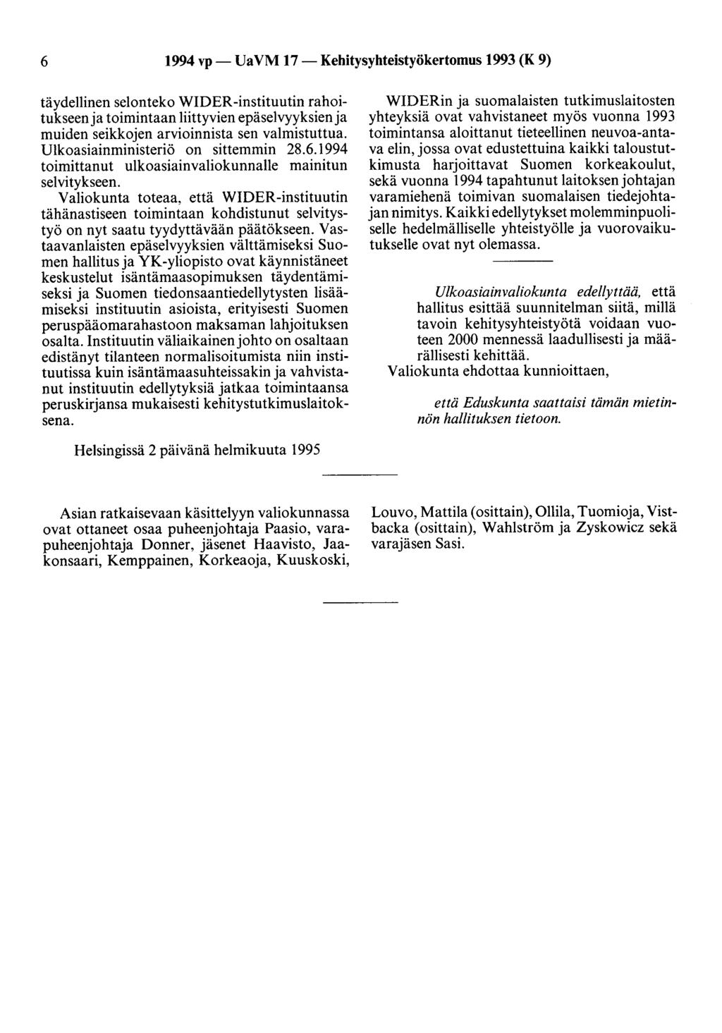 6 1994 vp- UaVM 17-Kehitysyhteistyökertomus 1993 (K 9) täydellinen selonteko WIDER-instituutin rahoitukseen ja toimintaan liittyvien epäselvyyksienja muiden seikkojen arvioinnista sen valmistuttua.