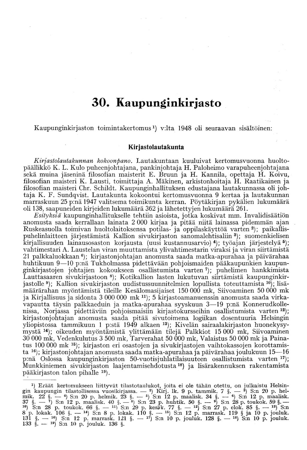 30 Kaupunginkirjasto Kaupunginkirjaston toimintakertomus 1 ) v:lta 1948 oli seuraavan sisältöinen: Kirjastolautakunta Kirjastolautakunnan kokoonpano.