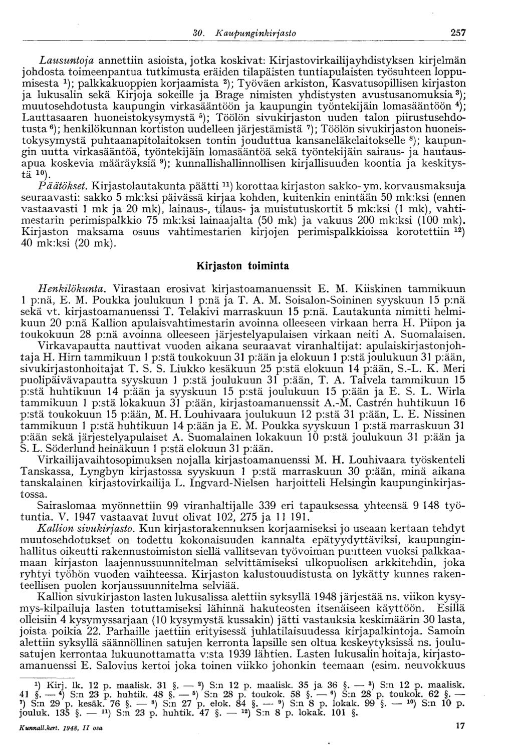 30. Kaupunginkirjasto 257 Lausuntoja annettiin asioista, jotka koskivat: Kirjastovirkailijayhdistyksen kirjelmän johdosta toimeenpantua tutkimusta eräiden tilapäisten tuntiapulaisten työsuhteen