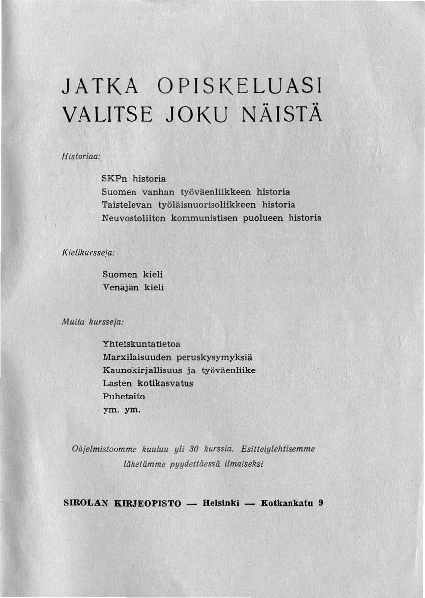 JATKA OPISKELUASI VALITSE JOKU NÄISTÄ Historiaa:, SKPn historia Suomen vanhan työväenlhkkeen historia Taistelevan työläisnuorlsoliikkeen historia Neuvostoliiton kommunistisen puolueen historia