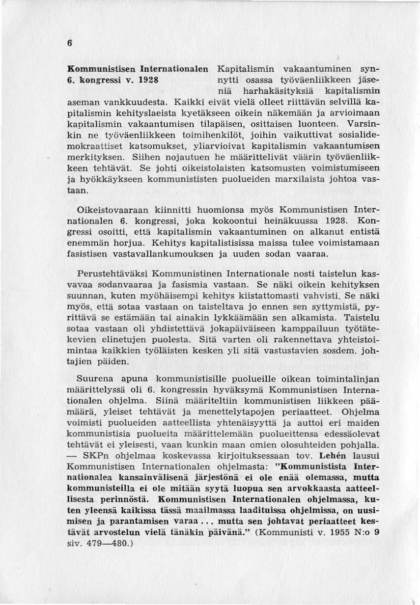 6 Kommunistisen lniematlonalen Kapitalismin vakaantuminen syn- 6. kongressi v. 1928 nytti osassa työväenliikkeen jäseniä harhakäsuyksiä kapitalismin aseman vankkuudesta.