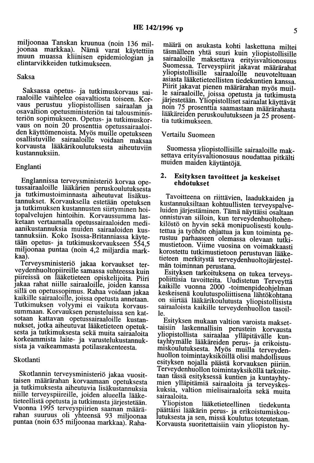 HE 142/1996 vp 5 miljoonaa Tanskan kruunua (noin 136 miljoonaa markkaa). Nämä varat käytettiin muun muassa kliinisen epidemiologian ja elintarvikkeiden tutkimukseen.