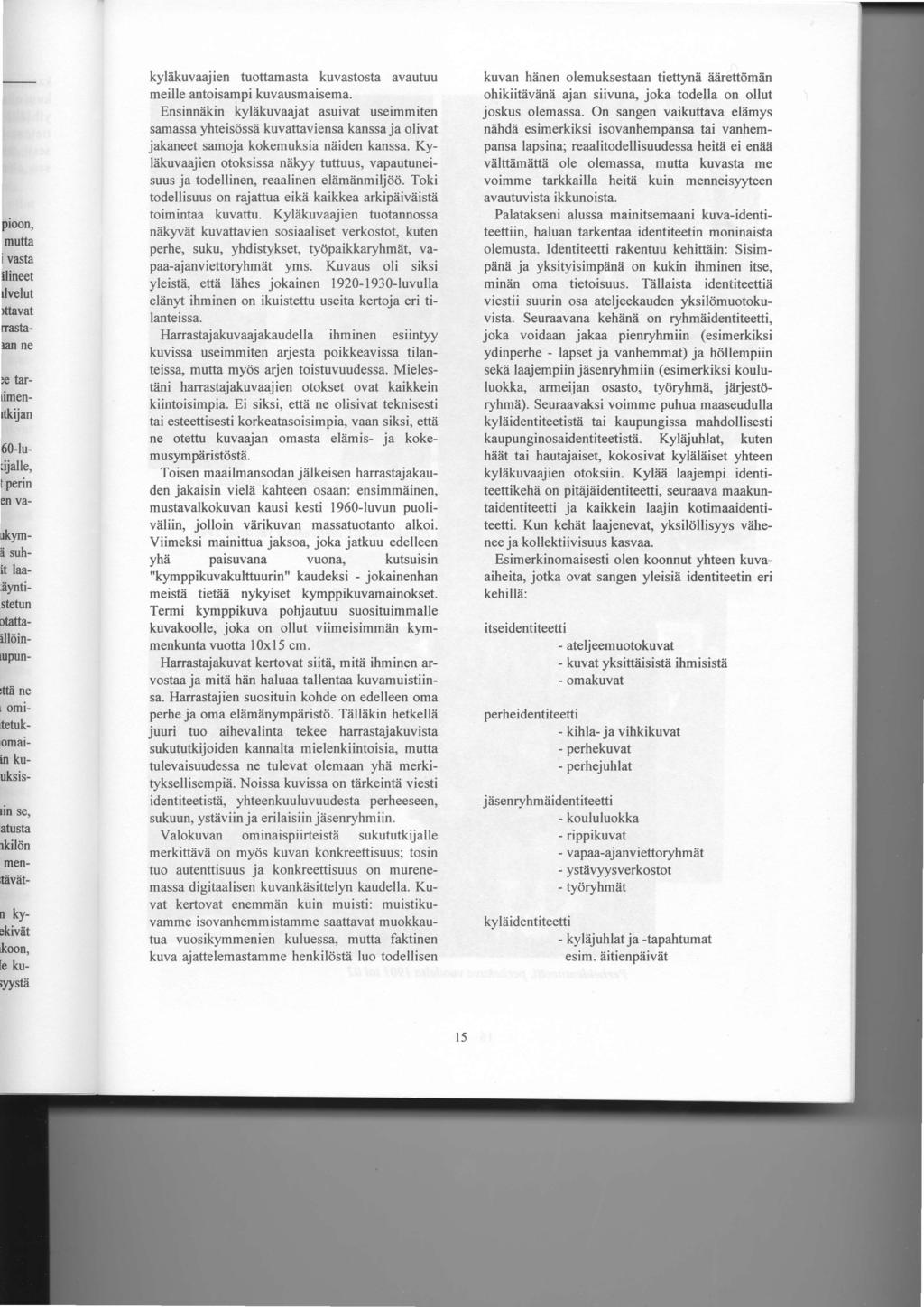 kyliikuvaajien tuottamasta kuvastosta avautuu meille antoisampi kuvausmaisema.