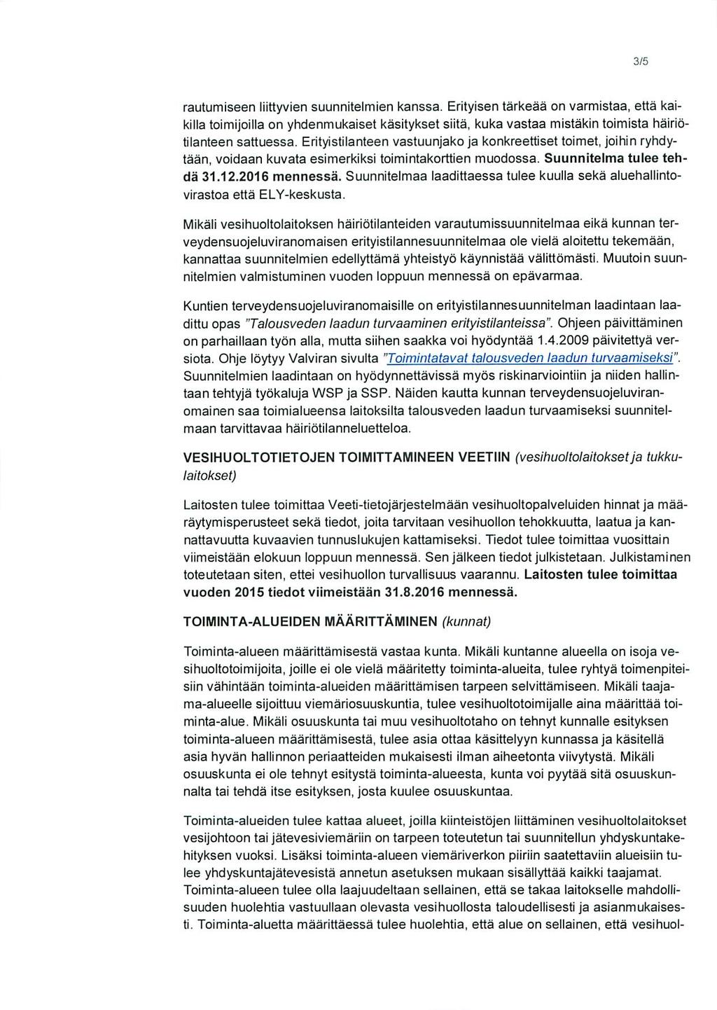 3/5 rautumiseen liittyvien suunnitelmien kanssa. Erityisen tarkeaa on varmistaa, etta kaikilla toimijoilla on yhdenmukaiset kasitykset siita, kuka vastaa mistakin toimista hairiotilanteen sattuessa.