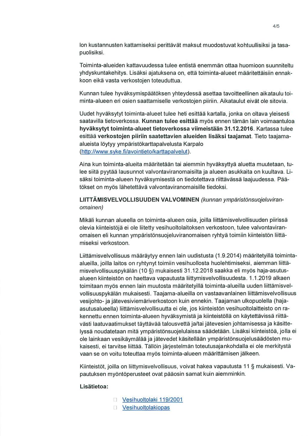 4/5 Ion kustannusten kattamiseksi perittavat maksut muodostuvat kohtuullisiksi ja tasapuoiisiksi. Toiminta-alueiden kattavuudessa tulee entista enemman ottaa huomioon suunniteltu yhdyskuntakehitys.