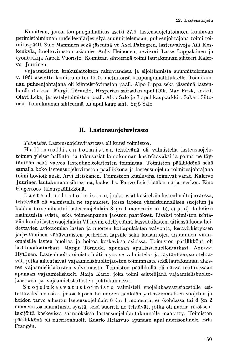 Komitean, jonka kaupunginhallitus asetti 7.6. lastensuojelutoimeen kuuluvan perimistoiminnan uudelleenjärjestelyä suunnittelemaan, puheenjohtajana toimi toimituspääll.