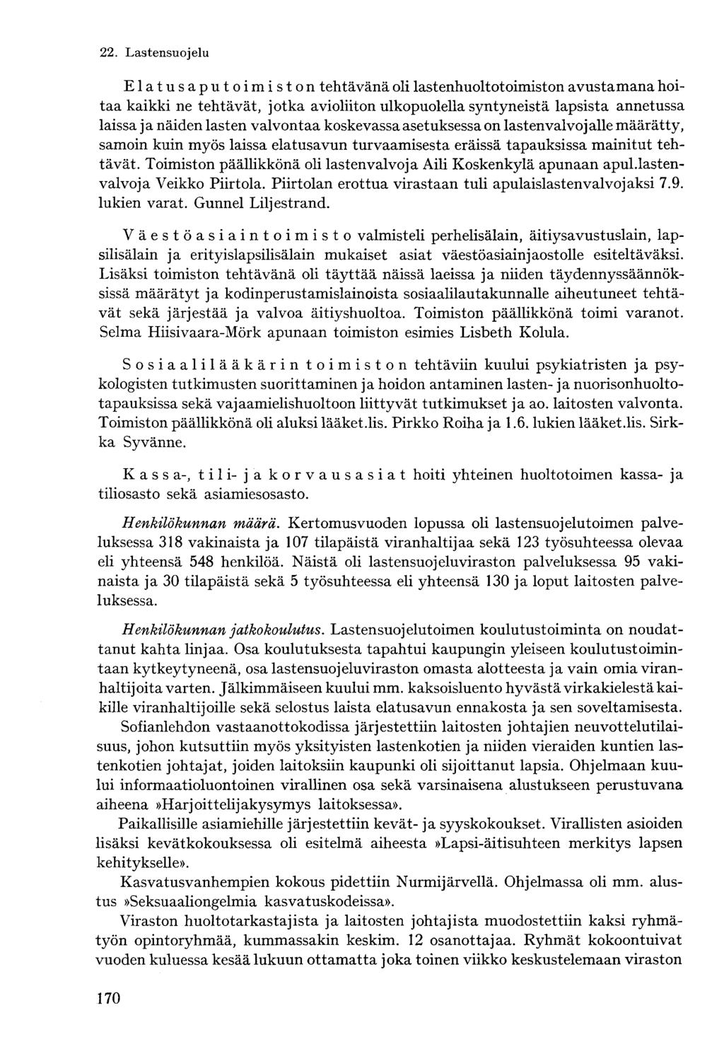 Elatusaputoimiston tehtävänä oli lastenhuoltotoimiston avustamana hoitaa kaikki ne tehtävät, jotka avioliiton ulkopuolella syntyneistä lapsista annetussa laissa ja näiden lasten valvontaa koskevassa