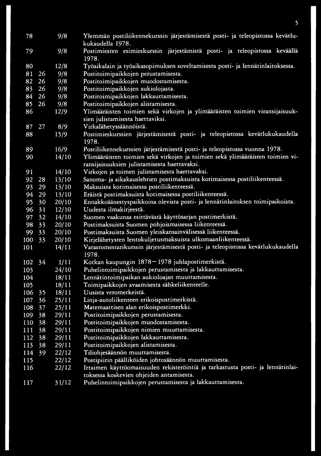 84 26 9/8 Postitoimipaikkojen lakkauttamisesta. 85 26 9/8 Postitoimipaikkojen alistamisesta.