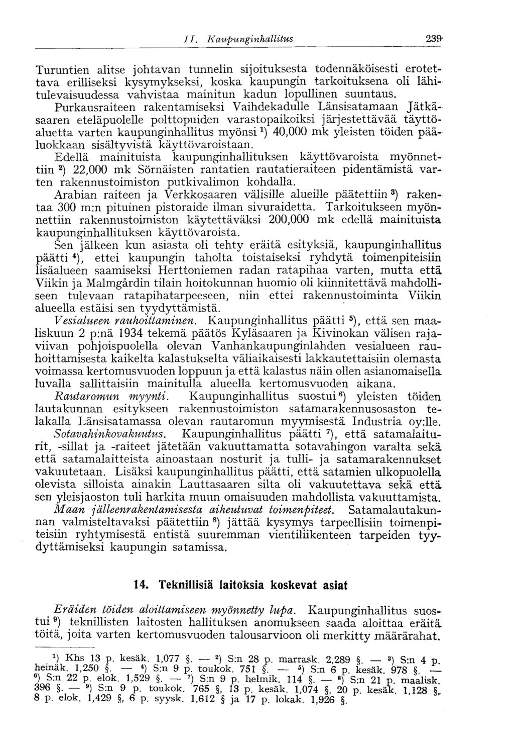 II. Kaupunginhallitus Turuntien alitse johtavan tunnelin sijoituksesta todennäköisesti erotettava erilliseksi kysymykseksi, koska kaupungin tarkoituksena oli lähitulevaisuudessa vahvistaa mainitun