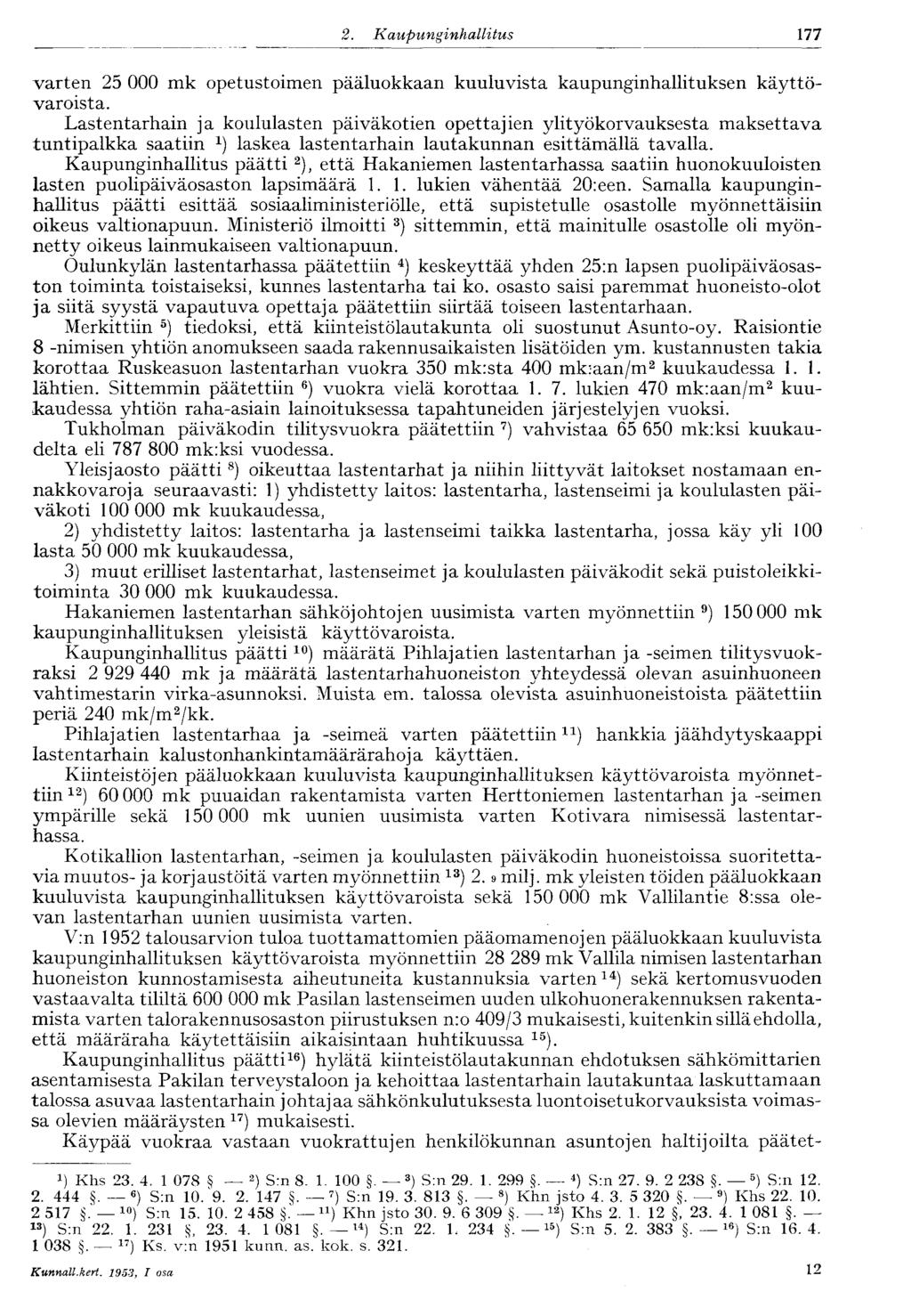 177 2. Kaupunginhallitus varten 25 000 mk opetustoimen pääluokkaan kuuluvista kaupunginhallituksen käyttövaroista.