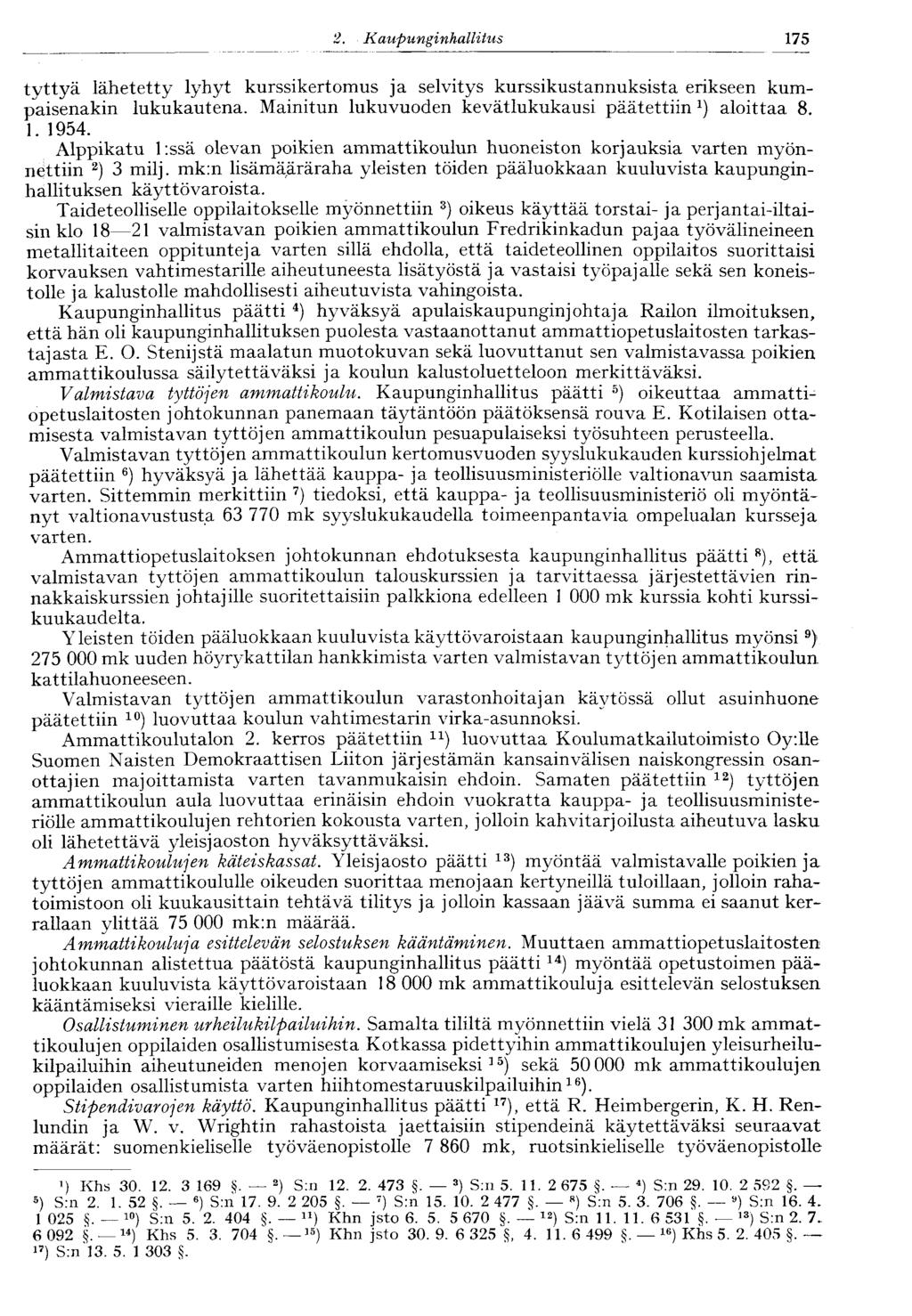 175 2. Kaupunginhallitus tyttyä lähetetty lyhyt kurssikertomus ja selvitys kurssikustannuksista erikseen kumpaisenakin lukukautena. Mainitun lukuvuoden kevätlukukausi päätettiin*) aloittaa 8. 1.1954.