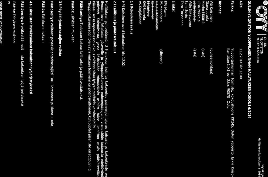 o 1 OULUN YLIOPISTON 1 YLIOPPILASKUNTA Pöytäki rja Hallituksen kokouksen 6/2014 OULUN YLIOPISTON YLIOPPILASKUNNAN HALLITUKSEN KOKOUS 6/2014 Aika: 11.2.2014 klo 12.