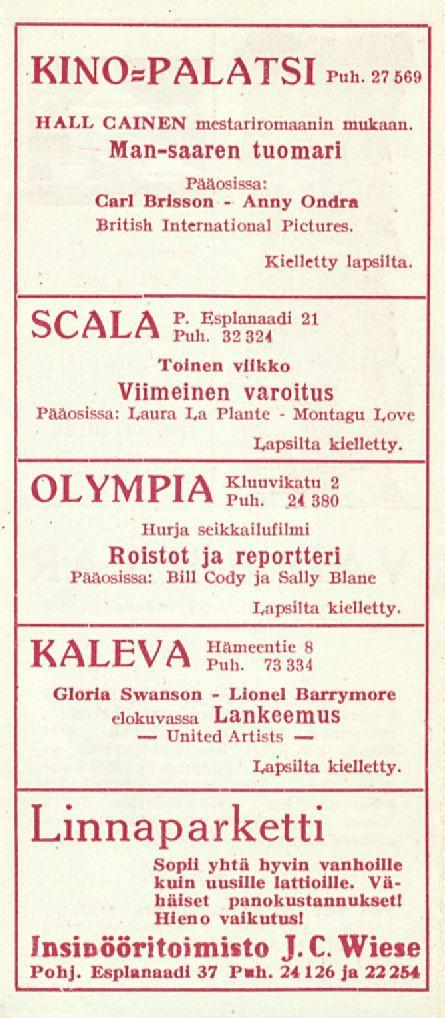 United Llonel Anny Montagu KINO=PALATSI puh 27 569 HALL CAINEN mestariromaanin mukaan. Mansaaren tuomari Pääosissa: Carl Brisson Ondra British International Pictures. SCALA Kielletty lapsilta. P. Esplanaadi 21 Puh.