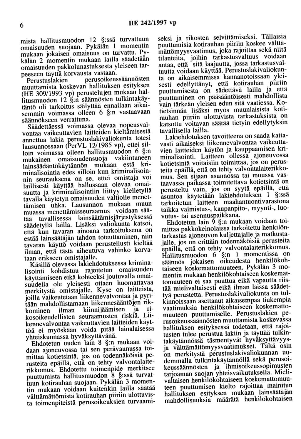 6 HE 242/1997 vp mista hallitusmuodon 12 :ssä turvattuun omaisuuden suojaan. Pykälän 1 momentin mukaan jokaisen omaisuus on turvattu.