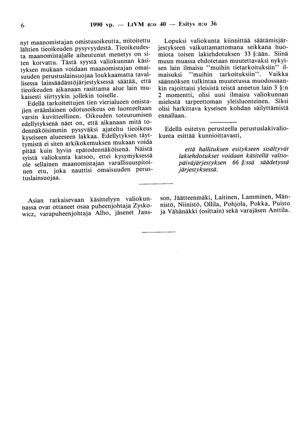 1990 vp. - LtVM n:o 40 - Esitys n:o 36 nyt maanomistajan omistusoikeutta, mitoitettu lähtien tieoikeuden pysyvyydestä. Tieoikeudesta maanomistajalle aiheutunut menetys on siten korvattu.