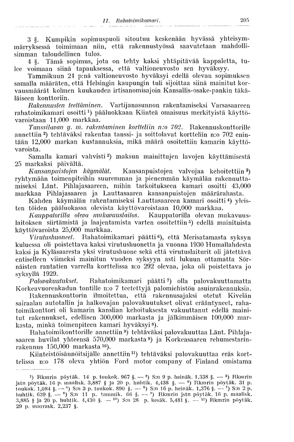 205 3. Kumpikin sopimuspuoli sitoutuu keskenään hyvässä yhteisymmärryksessä toimimaan niin, että rakennustyössä saavutetaan mahdollisimman taloudellinen tulos. 4.