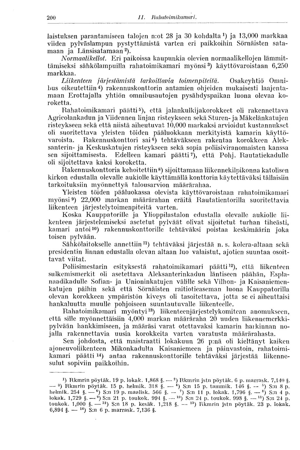 200 11. Rahatoim kamari. laistuksen parantamiseen talojen n:ot 28 ja 30 kohdalta 1 ) ja 13,000 markkaa viiden pylväslampun pystyttämistä varten eri paikkoihin Sörnäisten satamaan ja Länsisatamaan 2 ).