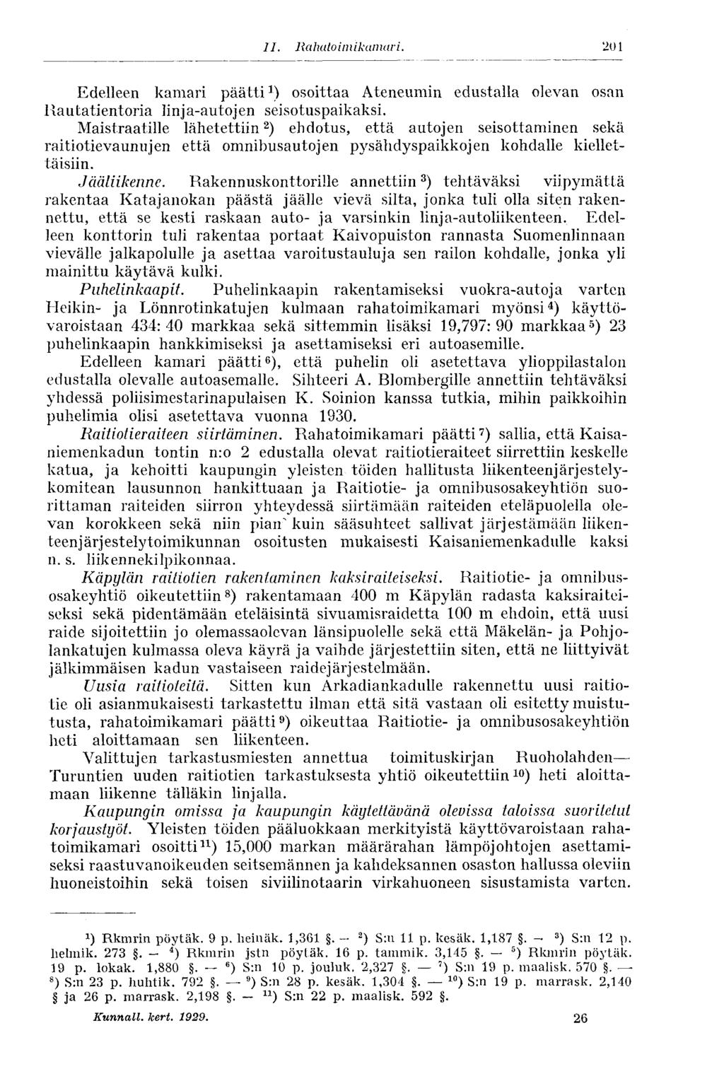 II. Rahatoimikamari. 18 5 Edelleen kamari päätti ] ) osoittaa Ateneumin edustalla olevan osan Rautatientoria linja-autojen seisotuspaikaksi.
