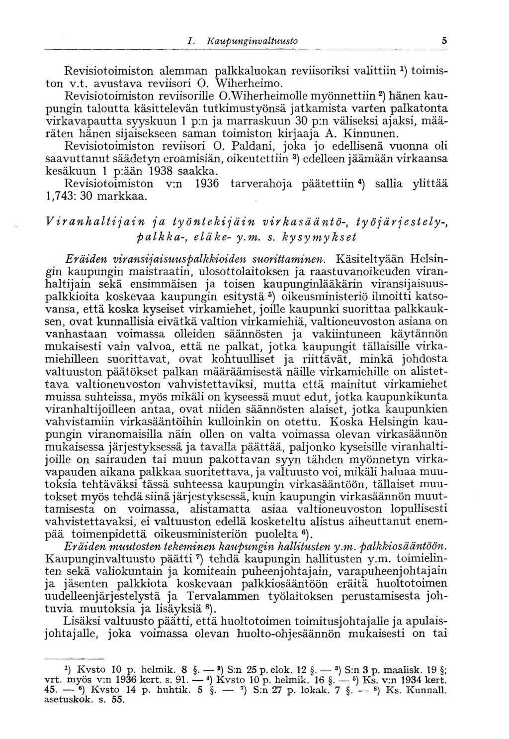 5 I. Kaupunginvaltuusto Revisiotoimiston alemman palkkaluokan reviisoriksi valittiin l ) toimiston v.t. avustava reviisori O. Wiherheimo. Revisiotoimiston reviisorille O.