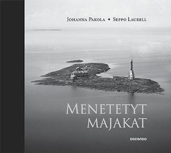 23 Uusi majakkakirja: MENETETYT MAJAKAT Johanna Pakola Seppo Laurell Docendo 2016 Seppo Laurell on kirjoittanut vuonna 1999 julkaistun kirjan Suomen majakat.