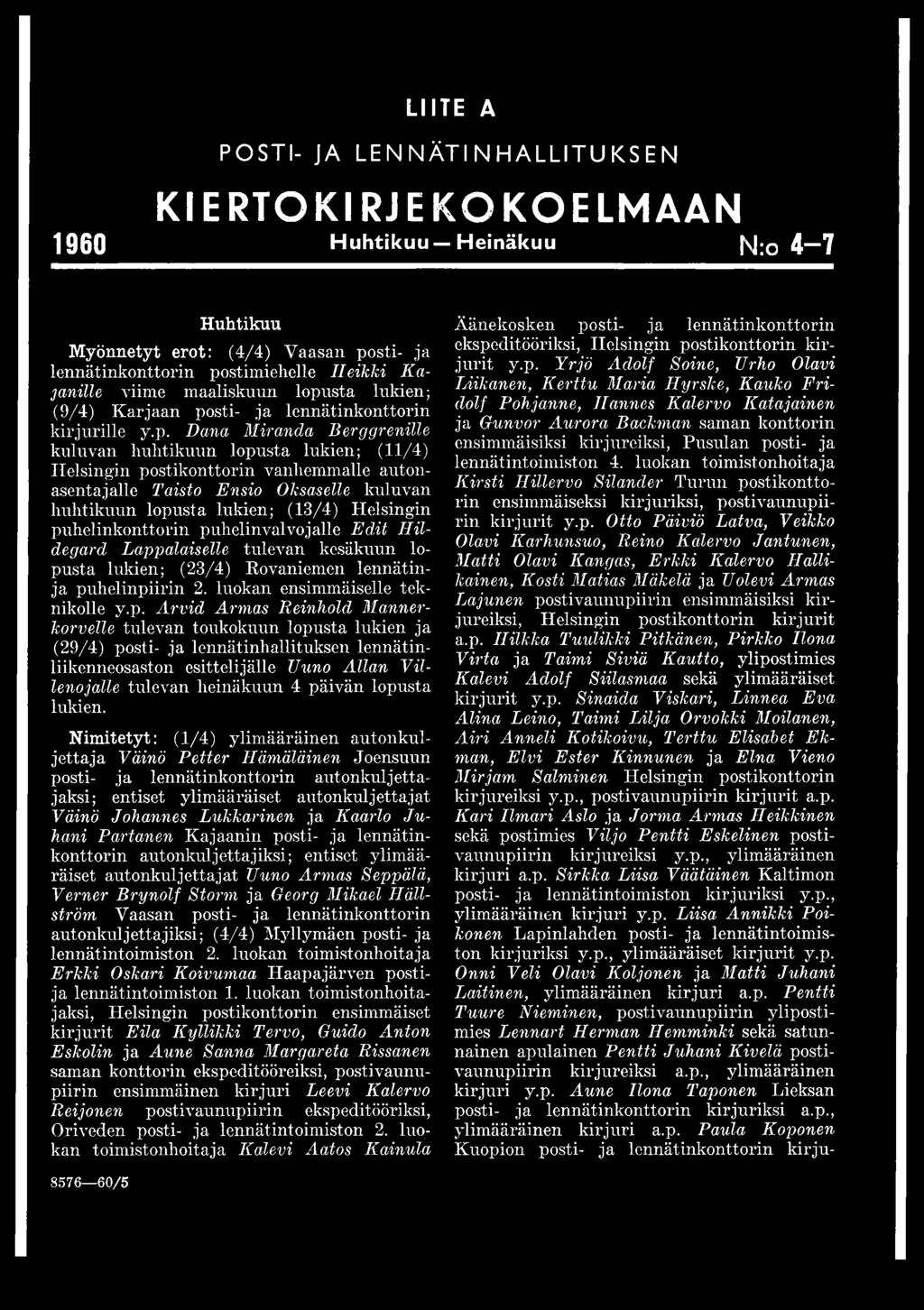 Dana Miranda Berggrenille kuluvan huhtikuun lopusta lukien; (11/4) Helsingin postikonttorin vanhemmalle autonasentajalle Taisto Ensio Oksaselle kuluvan huhtikuun lopusta lukien; (13/4) Helsingin