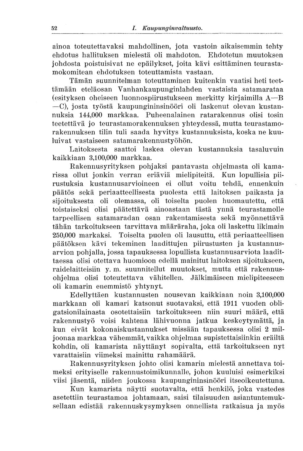 52 I. Kaupunginvaltuusto. ainoa toteutettavaksi mahdollinen, jota vastoin aikaisemmin tehty ehdotus hallituksen mielestä oli mahdoton.