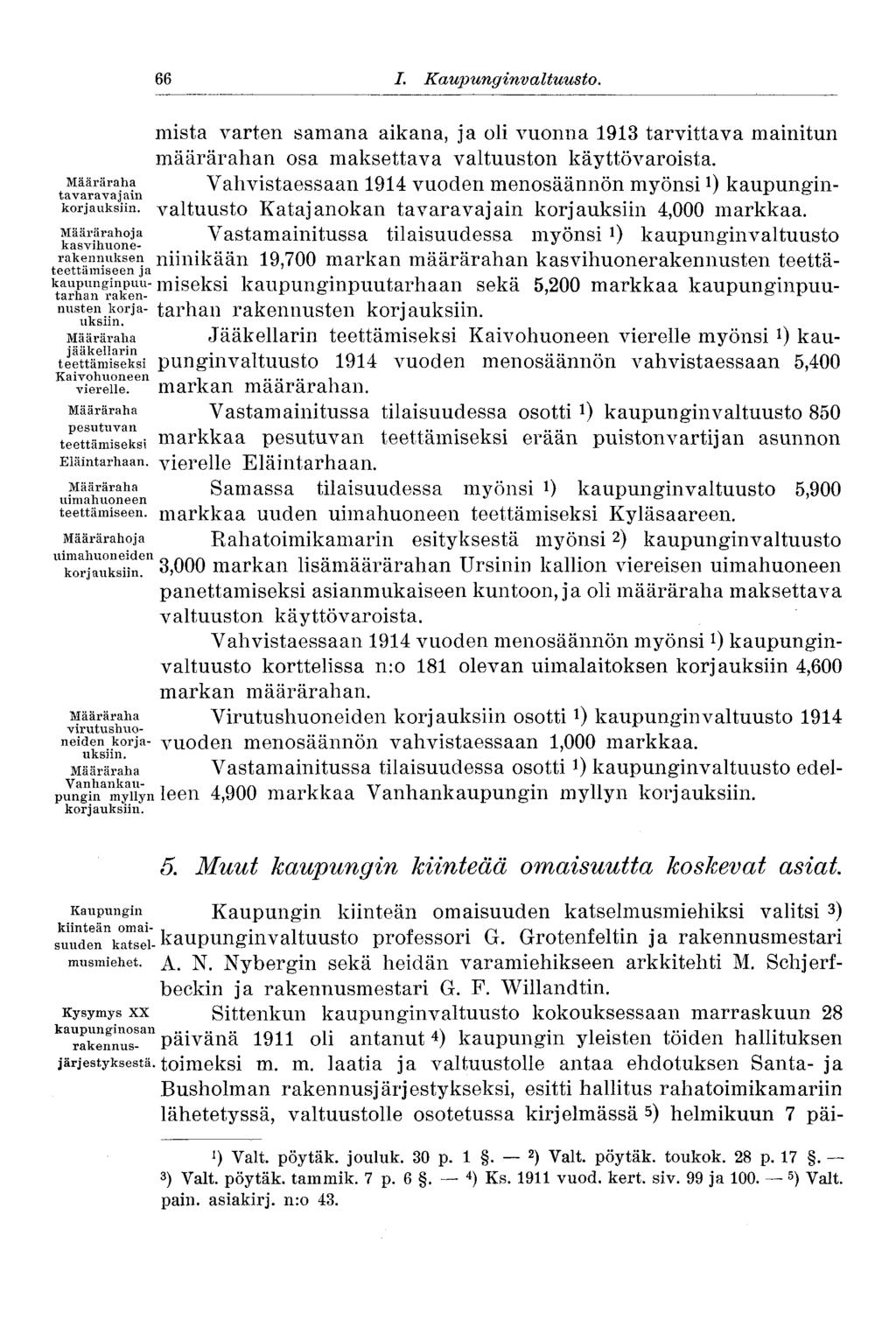 66 I. Katipunginvaltuusto. mistä varten samana aikana, ja oli vuonna 1913 tarvittava mainitun määrärahan osa maksettava valtuuston käyttövaroista.