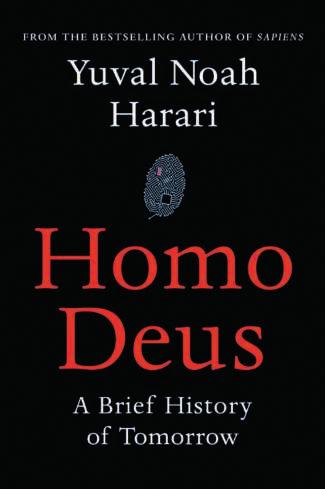 KIRJAT HYVÄSTIT HOMO SAPIENSILLE YUVAL NOAH HARARI: HOMO DEUS: A BRIEF HISTORY OF TOMORROW Harvill Secker, 2016.