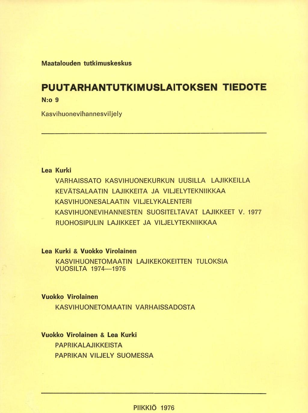 Maatalouden tutkimuskeskus PUUTARHANTUTKIMUSLAITOKSEN TIEDOTE N:o 9 Kasvihuonevihannesviljely Lea Kurki VARHAISSATO KASVIHUONEKURKUN UUSILLA LAJIKKEILLA KEVÄTSALAATIN LAJIKKEITA JA VILJELYTEKNIIKKAA