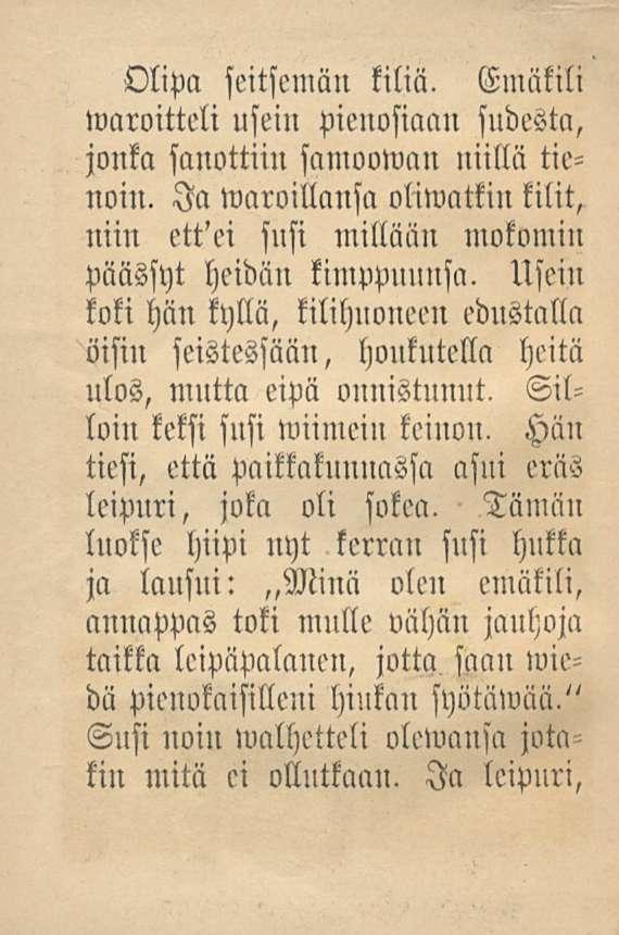 Olipa seitsemän kiliä. waroittcli usein pienosiaan Emäkili sudesta, jonka sanottiin samoowan niillä tienoin. Ia Maroillansa oliwatkin tilit, niin ett'ei susi millään mokomin päässyt heidän kimppuunsa.