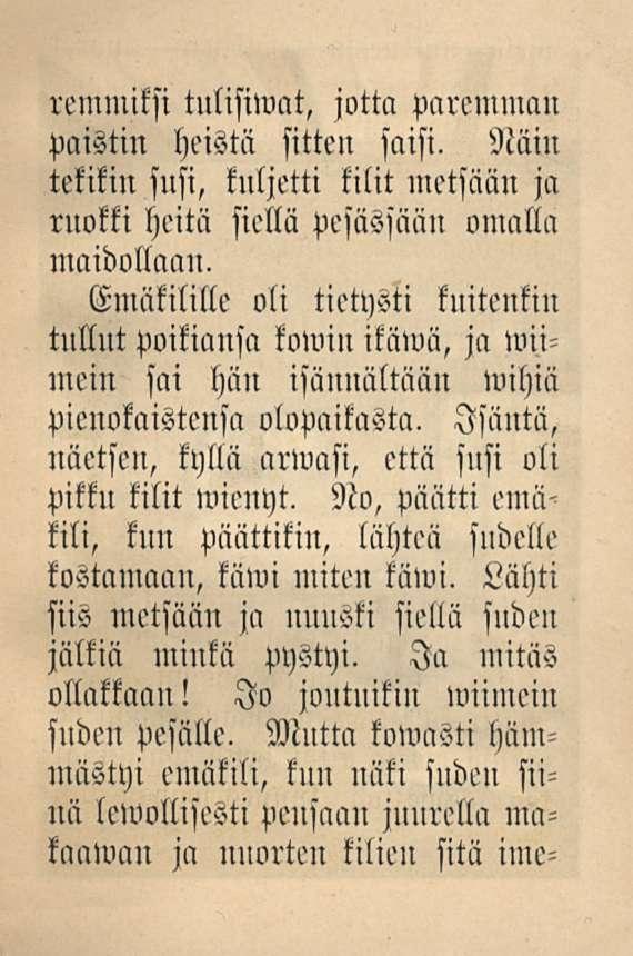 remmiksi tulisiwat, jotta paremman paistin heistä sitten saisi, SRäin tekikin susi, kuljetti kilit metsään ja ruokki heitä siellä pesässään omalla maidollaan.