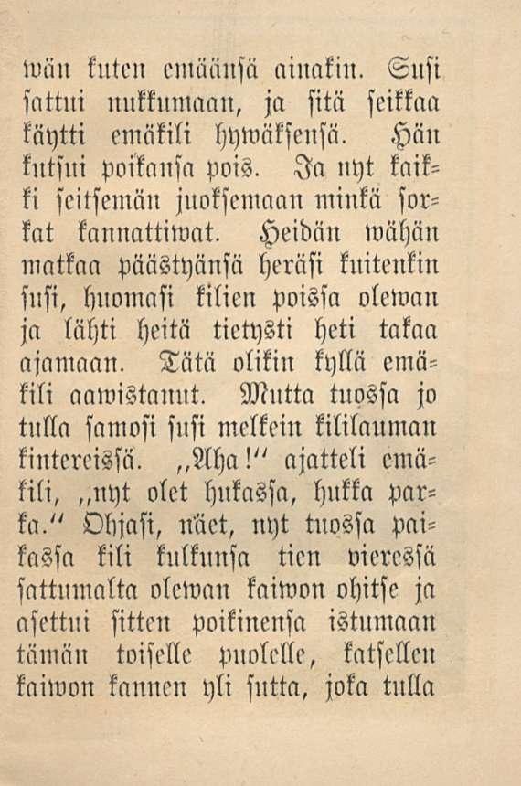 miiii kuten emäänsä ainakin. Susi sattui nukkumaan, ja sitä seikkaa käytti emäkili hywäkfensä. Häu kutsui poikansa pois. Ia nyt kaikki seitsemän juoksemaan minkä sorknt kannattiwat.