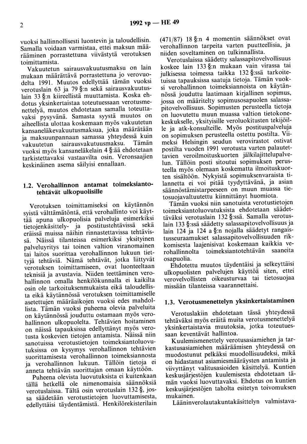 2 1992 vp - HE 49 vuoksi hallinnollisesti luontevin ja taloudellisin. Samalla voidaan varmistaa, ettei maksun määrääminen porrastettuna viivästytä verotuksen toimittamista.