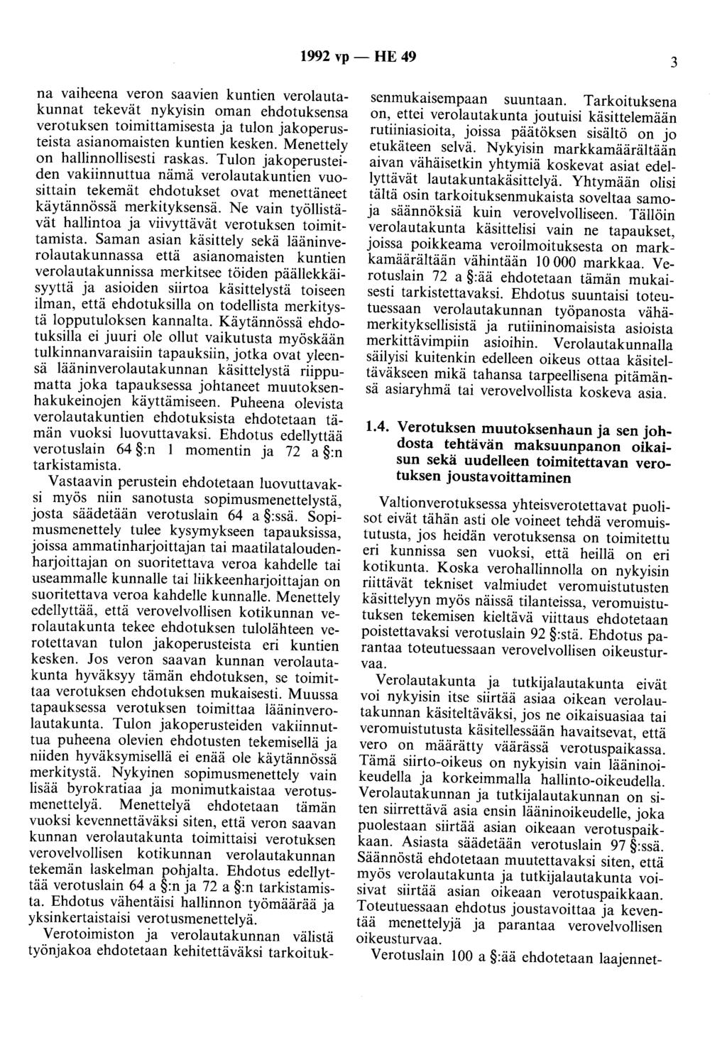 1992 vp - HE 49 3 na vaiheena veron saavien kuntien verolautakunnat tekevät nykyisin oman ehdotuksensa verotuksen toimittamisesta ja tulon jakoperusteista asianomaisten kuntien kesken.