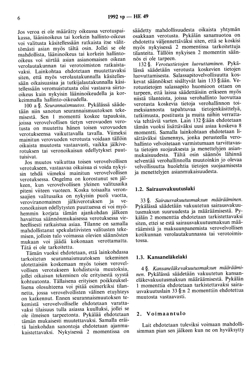 6 1992 vp - HE 49 Jos veroa ei ole määrätty oikeassa verotuspaikassa, lääninoikeus tai korkein hallinto-oikeus voi valitusta käsitellessään ratkaista itse välittömästi asian myös tältä osin.