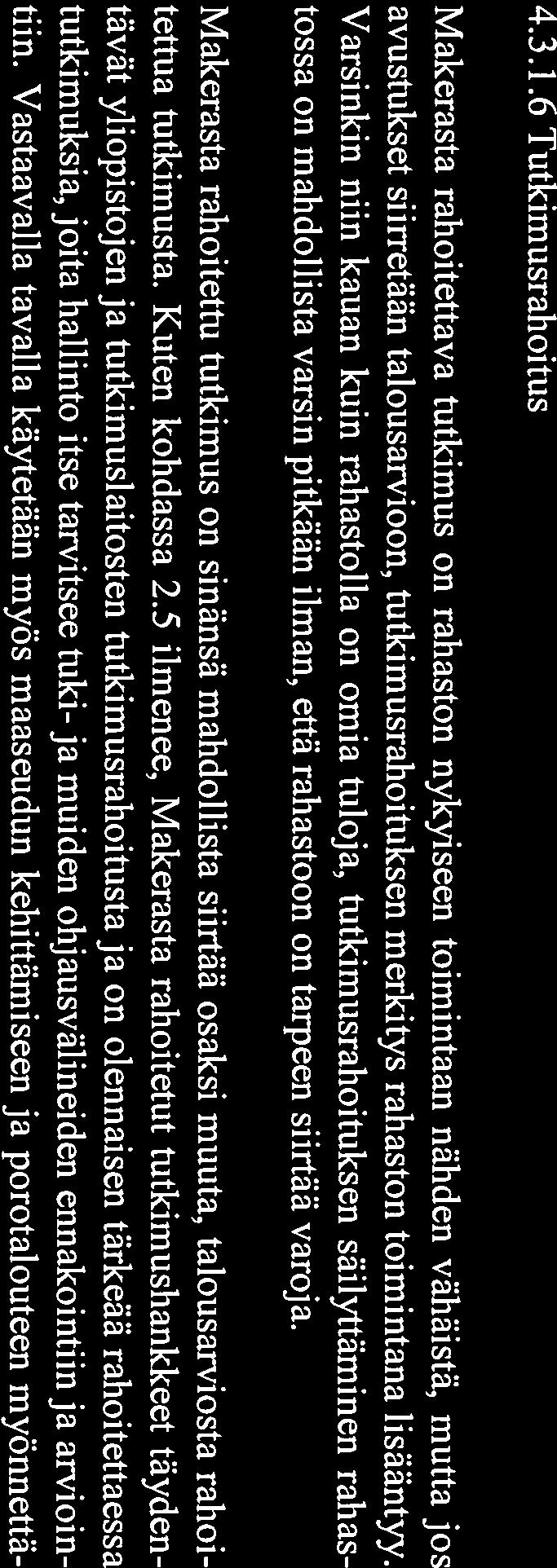 Samassa yhteydessä on mahdollista tarkastella myös peruskuivatustoiminnan rahoituslähdettä.