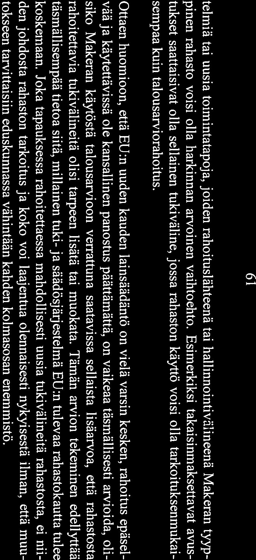 Ottaen huomioon, että EU:n uuden kauden lainsäädäntö on vielä varsin kesken, rahoitus epäsel vää ja käytettävissä ole kansallinen panostus päättärnättä, on vaikeaa täsmällisesti arvioida, oli siko