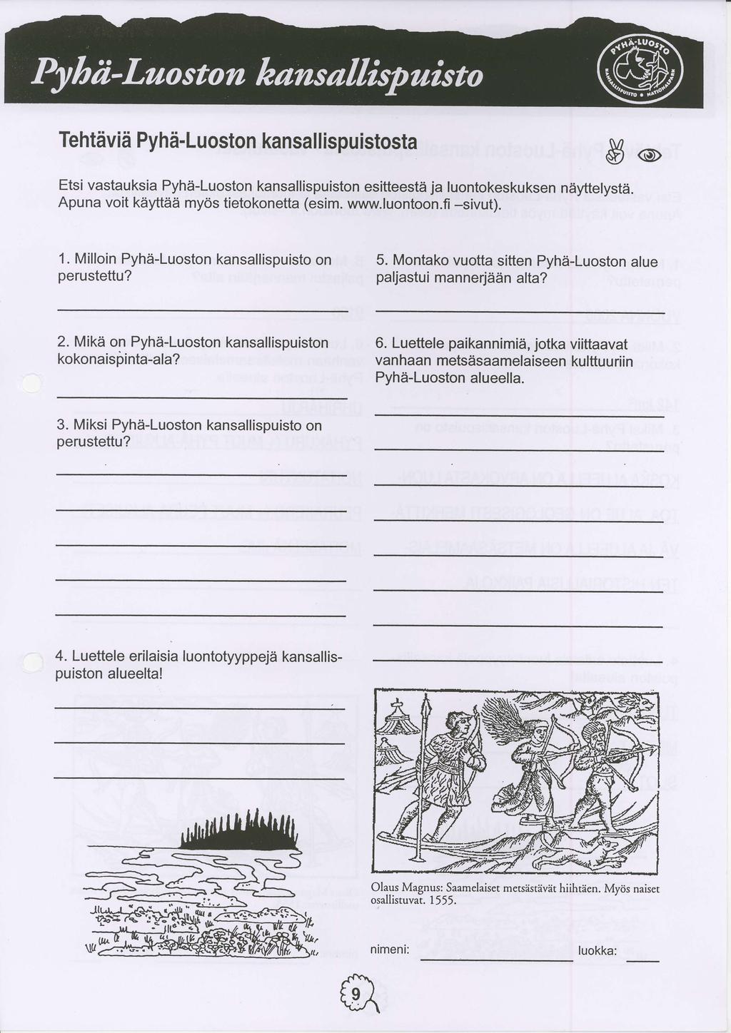 Tehtdvifr Pyhd-Luoston kansal I ispu istosta S@ Etsi vastauksia Pyhii-Luoston kansallispuiston esitteestd ja luontokeskuksen nayttelystri. Apuna voit kriyftrid my6s tietokonetta (esim. www.luontoon.