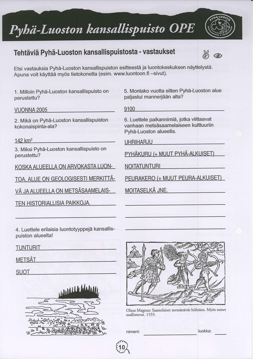 Tehtdvii Pyhd-Luoston kansallispuistosta - vastaukset S@ Etsi vastauksia Pyhii-Luoston kansallispuiston esitteestd ja luontokeskuksen niiyftelystii. Apuna voit kiiyftiiii my6s tietokonetta (esim. www.