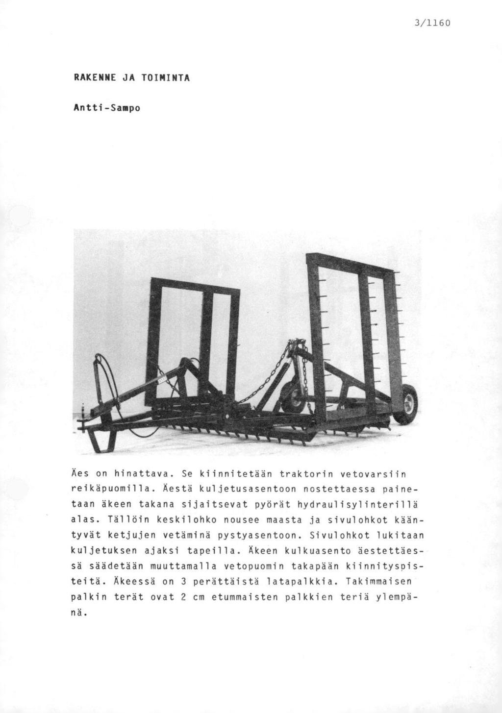 3/1160 RAKENNE JA TOIMINTA Äes on hinattava. Se kiinnitetään traktorin vetovarsiin reikäpuomilla.