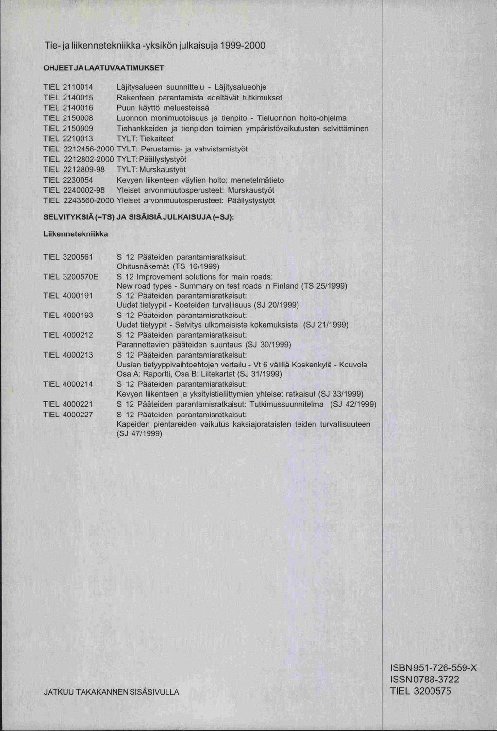 Tie-ja liikennetekniikka -yksikön julkaisuja 1999-2 OHJEETJA LAATUVAATIMUKSET TIEL 21114 Läjitysalueen suunnittelu - Läjitysalueohje TIEL 21415 Rakenteen parantamista edeltävät tutkimukset TIEL 21416