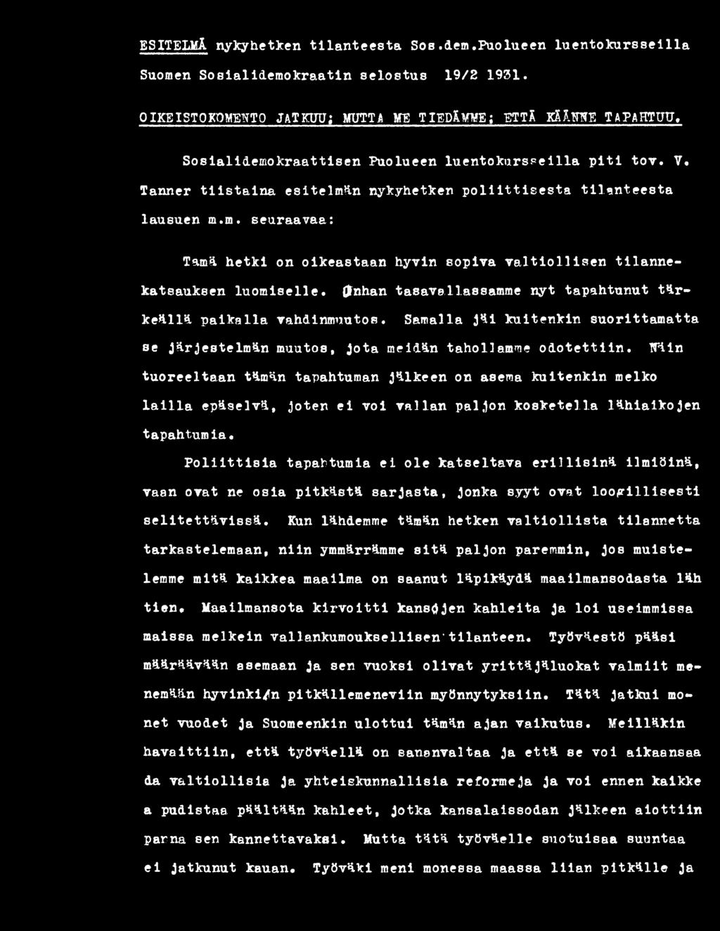 (Inhan tasavallassamme nyt tapahtunut tärkeällä paikalla vahdinmnutos. Samalla jäi kuitenkin suorittamatta se järjestelmän muutos, jota meidän tahollamme odotettiin.