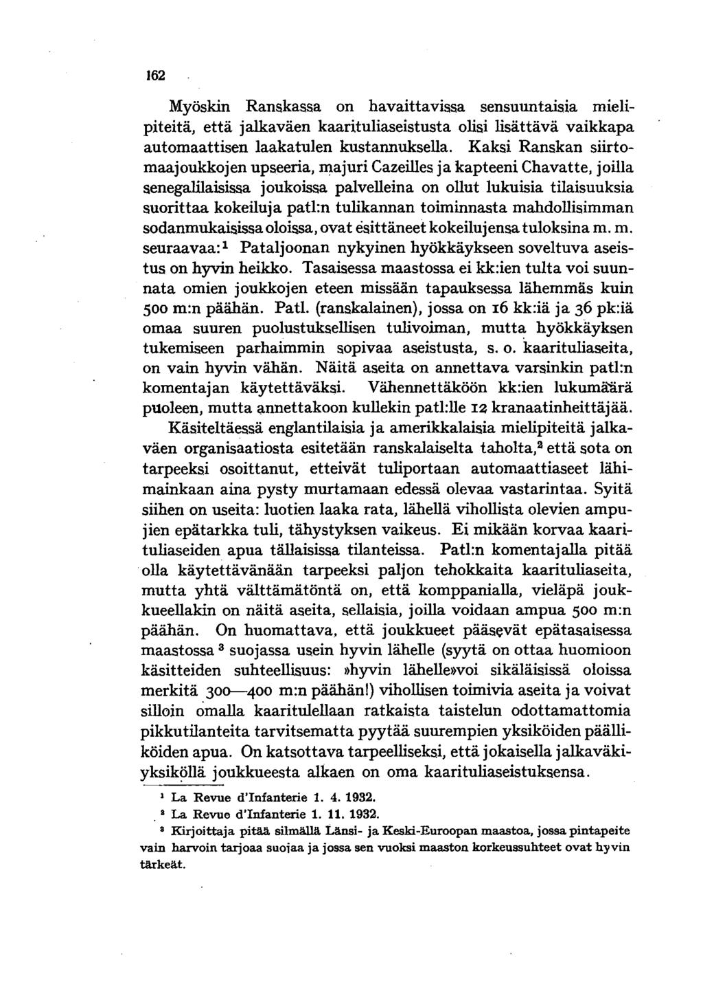 162 Myöskin Ranskassa on havaittavissa sensuuntaisia mielipiteitä, että jalkaväen kaarituliaseistusta olisi lisättävä vaikkapa automaattisen laakatulen kustannuksella.