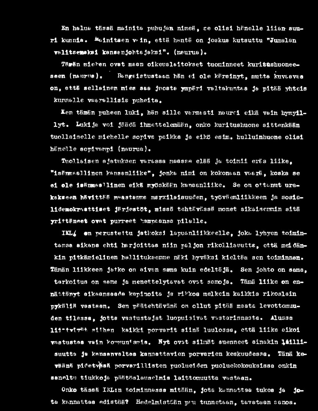 Tuollaisen ajatuksen varassa maassa elää ja toimii eräs liike, "isänmaallinen kansanliike", jonka nimi on kokonaan v&erä, koska se ei le isänmaa! linen eikä myöskään kansanliike.