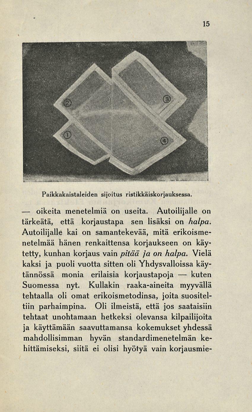 oikeita 15 Paikkakaistaleiden sijoitus ristikkäiskorjauksessa. menetelmiä on useita. Autoilijalle on tärkeätä, että korjaustapa sen lisäksi on halpa.