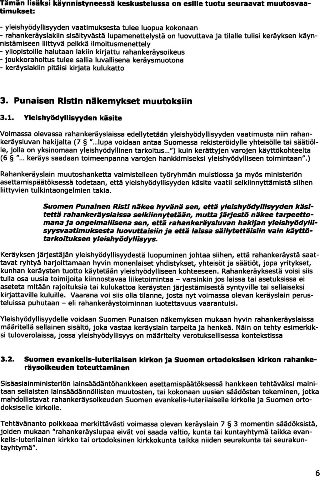 Tämän lisäksi käynnlstyneessä keskustelussa on esille tuotu seuraavat muutosvaatimukset: - yleishyödyllisyyden vaatimuksesta tulee luopua kokonaan - rahankeräyslakiin sisältyvästä lupamenettelystä on