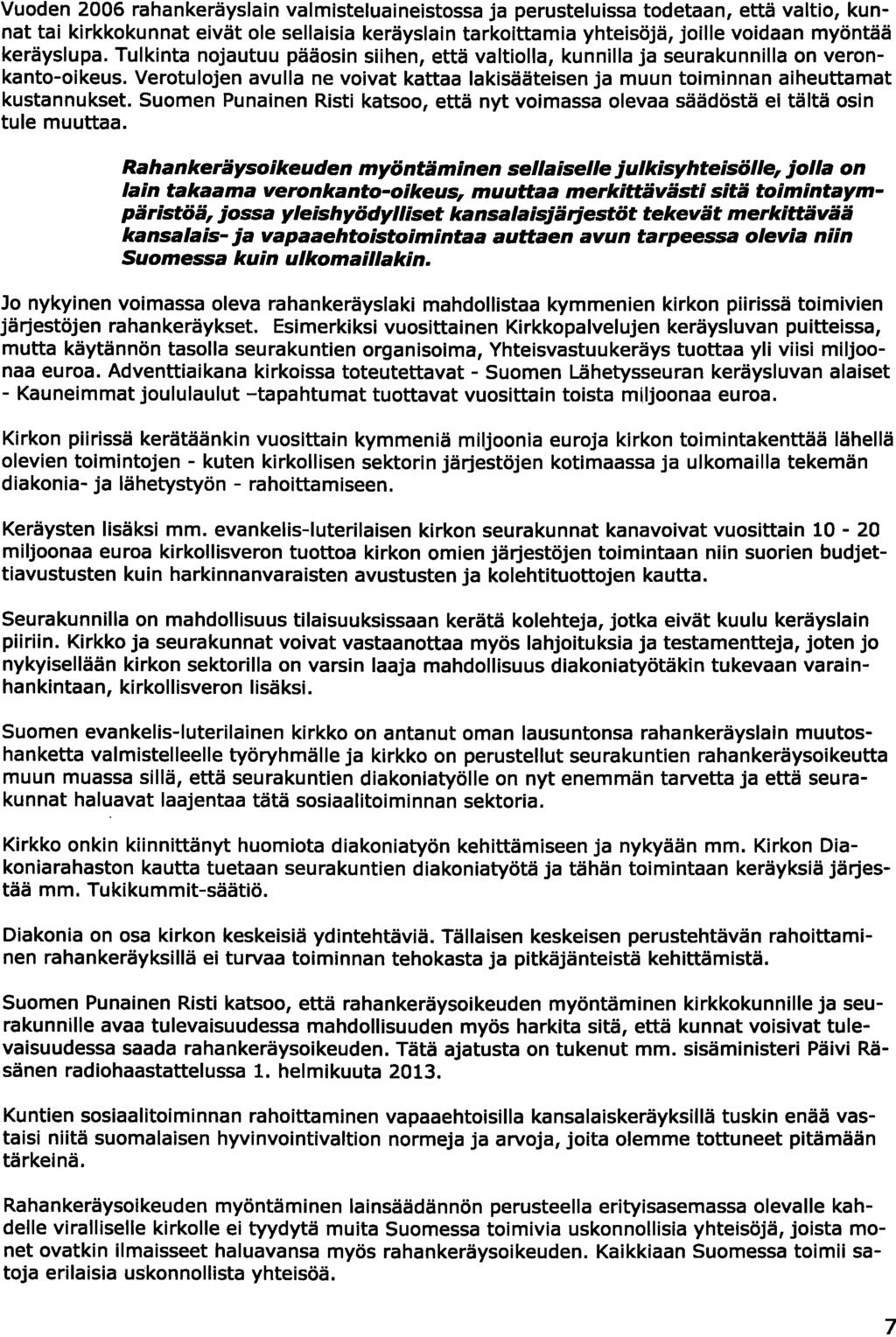 Vuoden 2006 rahankeräyslain valmisteluaineistossa ja perusteluissa todetaan, että valtio, kunnat tai kirkkokunnat eivät ole sellaisia keräyslain tarkoittamia yhteisöjä, joille voidaan myöntää